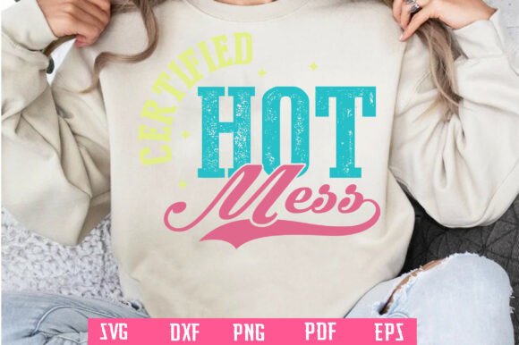 Certified Hot Mess PNG SVG: Graphics for Crafts & Content
