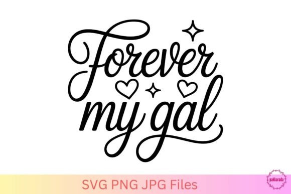 Forever My Gal SVG – Romantic Love Graphics for Crafts