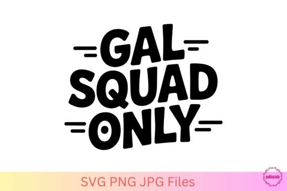 Gal Squad Only SVG Graphics for Crafts
