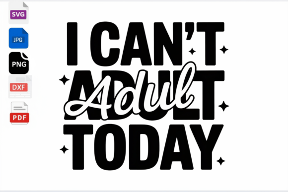I Can’t Adult Today SVG: Crafts & Graphics Review