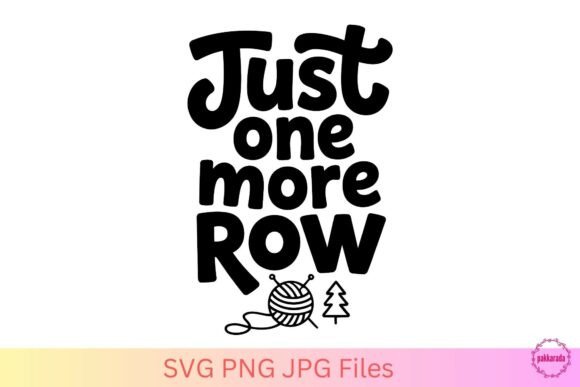 Just One More Row SVG – Knitting Graphics for Crafts