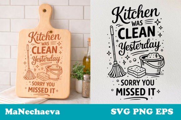 Kitchen Was Clean Yesterday Graphics & Crafts