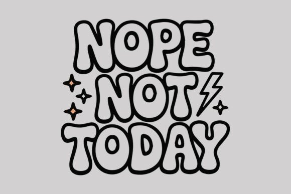 Nope Not Today SVG: Graphics for Crafts & Brand Personality